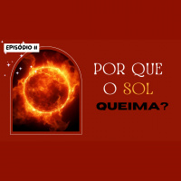 Episódio 11: Por que o sol queima?