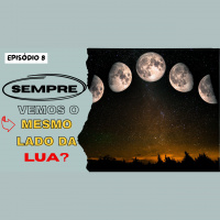 Episódio 8: A LUA Sempre Igual | Por Que Não Vemos a Outra Face?