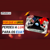 Episódio 12: Por que a URSS perdeu a Lua para os EUA?