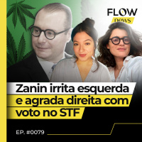 ZANIN VOTA CONTRA DESCRIMINALIZAÇÃO DO PORTE DE DROGAS E IRRITA ESQUERDA - FLOW NEWS- #79 #FN