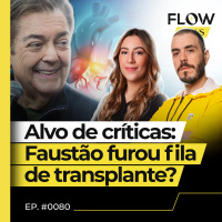 TRANSPLANTE DE CORAÇÃO DO APRESENTADOR FAUSTÃO GERA DEBATES SOBRE FILA DO SUS - FLOW NEWS - #80 #FN