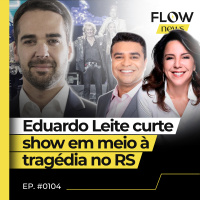 EDUARDO LEITE É CRITICADO POR CURTIR SHOW DE IVETE DURANTE CALAMIDADE NO RS - FLOW NEWS - #104 #FN