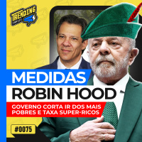 GOVERNO CORTA IMPOSTO DE RENDA DOS POBRES E TAXA SUPER-RICOS - TRENDING TOPICS - #75 #TT