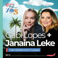 GABI LOPES | JANAINA LEKE - CONEXÕES EM CURAÇAO - #11 #CX