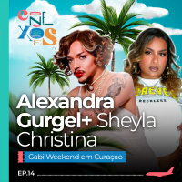 ALEXANDRA GURGEL | SHEYLA CHRISTINA - CONEXÕES EM CURAÇAO - #14 #CX