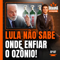 OZÔNIO NO GOVERNO DOS OUTROS É REFRESCO, LULA! - BIGORNA DA REALIDADE - #07 #BR