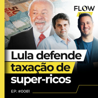 LULA SANCIONA CORREÇÃO DO IMPOSTO DE RENDA E DEFENDE TAXAÇÃO DE SUPER-RICOS - FLOW NEWS - #81 #FN
