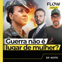 EXÉRCITO APELA À FISIOLOGIA PARA RESTRINGIR MULHERES EM COMBATE - FLOW NEWS - #170 #FN