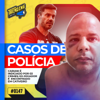 CARIANI É INDICIADO | MARCELINHO CARIOCA FALA PÓS-SEQUESTRO - TRENDING TOPICS - #147 #TT
