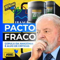 CARTA ASSINADA POR LULA É CRITICADA | AMAZÔNIA E O PONTO DE NÃO RETORNO - TRENDING TOPICS - #61 #TT
