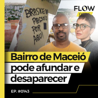 RISCO DE COLAPSO EM MINA DA BRASKEM DEIXA MACEIÓ EM ALERTA - FLOW NEWS - #143 #FN