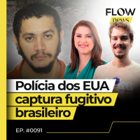 DANILO CAVALCANTE FOI CAPTURADO APÓS 14 DIAS FORAGIDO NOS EUA - FLOW NEWS - #91 #FN