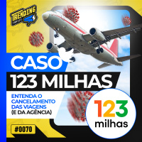 123 MILHAS REPETE CASO HURB E CANCELA PACOTE DE VIAGENS - TRENDING TOPICS - #70 #TT