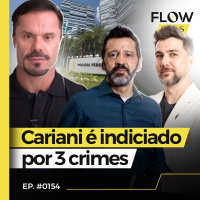 PF INDICIA RENATO CARIANI: NÃO SIGNIFICA QUE FIZ ALGO ERRADO - FLOW NEWS - #154 #FN