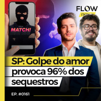 SÃO PAULO: 96% DOS SEQUESTROS SÃO POR GOLPES EM APLICATIVO DE NAMORO - FLOW NEWS - #161 #FN