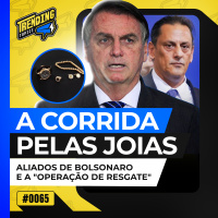 BOLSONARO ENROLOU PARA DEVOLVER JOIAS DURANTE RESGATE DE ITENS NOS EUA - TRENDING TOPICS - #65 #TT