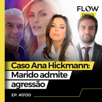 ALEXANDRE CORREA ADMITE QUE MENTIU SOBRE AGRESSÃO CONTRA ANA HICKMANN - FLOW NEWS - #130 #FN