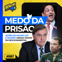 BOLSONARISTAS TEMEM PRISÃO | PF APERTA CERCO CONTRA MAURO CID E WASSEF - TRENDING TOPICS - #67 #TT