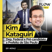 DEPUTADO KIM KATAGUIRI FALA SOBRE ELEIÇÕES DE 2024, CARREIRA E POLÍTICA - FLOW NEWS - #142 #FN