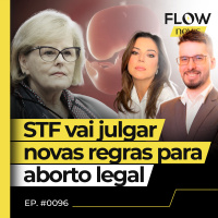 MINISTRA ROSA WEBER MARCA JULGAMENTO SOBRE DESCRIMINALIZAÇÃO DO ABORTO - FLOW NEWS - #96 #FN