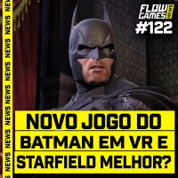 NOVO JOGO DO BATMAN E STARFIELD AGORA FICOU BOM? - #FGN #122