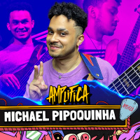 MICHAEL PIPOQUINHA - AMPLIFICA #263