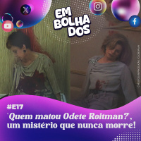 E17: Quem matou Odete Roitman?, um mistério que nunca morre!