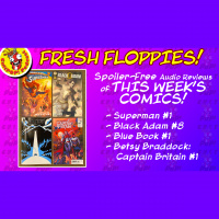 A New Show: Fresh Floppies 001 – Superman, Blue Book, Black Adam, Captain Britain,  more