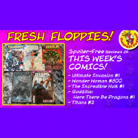 Fresh Floppies 17 – Ultimate Invasion, Wonder Woman, Incredible Hulk, Godzilla, and Titans!