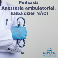 #162 Anestesia Ambulatorial. Saiba Dizer Não!