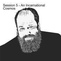 GC Conference - Session 5 - An Incarnational Cosmos