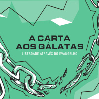 A Carta aos G#xE1latas #x2013 Liberdade atrav#xE9s do Evangelho: O verdadeiro e o falso evangelho (Lucas Girod)