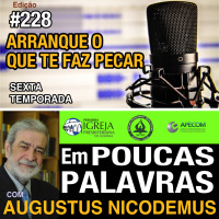 Em Poucas Palavras #228 - Arranca o que te faz pecar