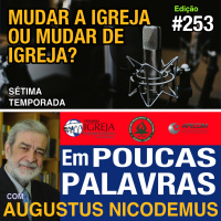 Em Poucas Palavras #253 - Mudar de igreja ou mudar a igreja? 7Temporada