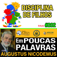 Em Poucas Palavras #203 - Meus Filhos e Disciplina Bíblica