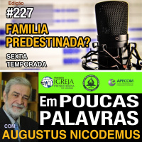 Em Poucas Palavras #227 - Sou salvo, minha família também?