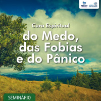 Cura Espiritual do Medo, das Fobias e do Pânico #01