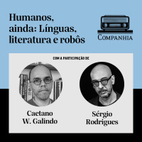 Humanos, ainda: Caetano Galindo e Sérgio Rodrigues falam de línguas, literatura e robôs