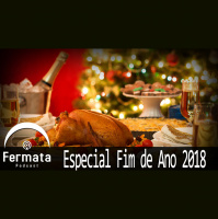 Fermata Podcast #65 – Especial Fim de Ano 2018