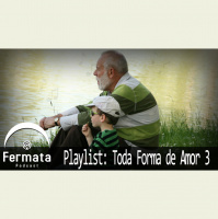 Fermata Podcast #53 – Playlist: Toda forma de amor 3