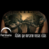 Fermata Podcast #82 – Álbuns que Marcaram Nossa Vidas