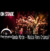 Fermata On Stage #07 – Banda Mirim – Música para Criança?