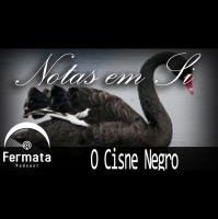 Fermata Podcast – Notas em Si – Cisne Negro