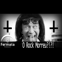 Fermata Podcast #68 – O Rock Morreu?!?!