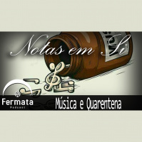 Fermata Podcast – Notas em Si – Música e Quarentena