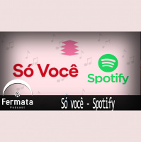 Fermata Podcast #115 - Só Você - Spotify