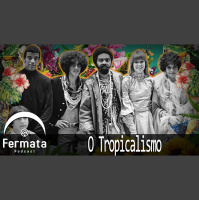 Fermata Podcast #54 – Tropicália