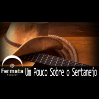 Fermata Podcast #67 – Um Pouco sobre o Sertanejo