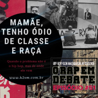 O RAP EM DEBATE #51 - MAMÃE, TENHO ÓDIO DE CLASSE E RAÇA