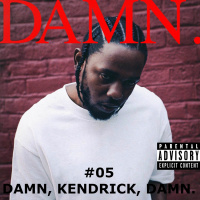 #05 - DAMN, KENDRICK, DAMN. (Album Review)